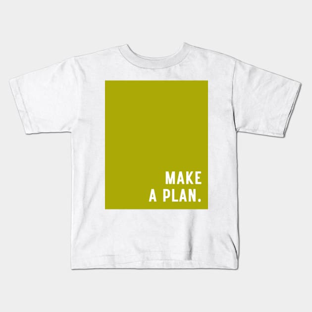 Green Make A Plan Kids T-Shirt by April Twenty Fourth